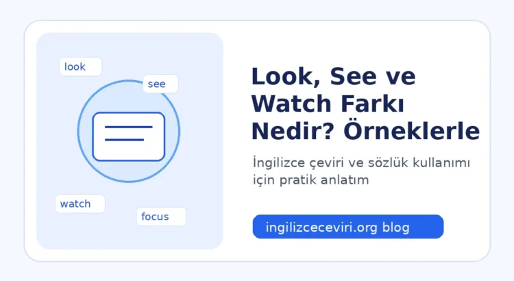 Look, See ve Watch Farkı Nedir? Bakmak, Görmek ve İzlemek İngilizcede Nasıl Ayrılır?
